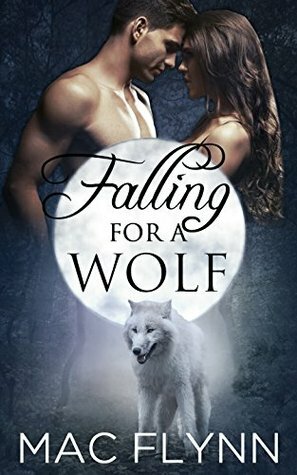 Falling For A Wolf: Part 1 by Mac Flynn