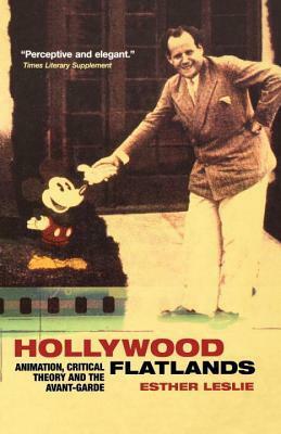 Hollywood Flatlands: Animation, Critical Theory and the Avant-Garde by Esther Leslie