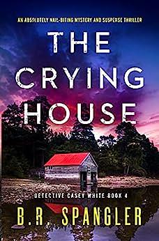 The Crying House by B.R. Spangler