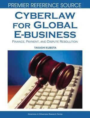 Cyberlaw for Global E-Business: Finance, Payment, and Dispute Resolution by 