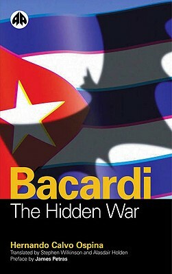 Bacardi: The Hidden War by Hernando Calvo Ospina