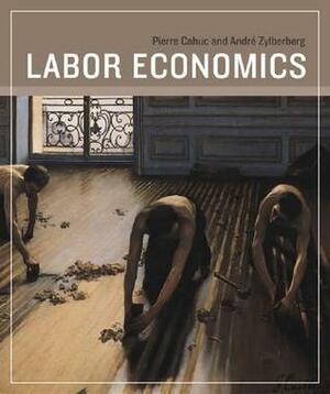 Labor Economics by Pierre Cahuc, André Zylberberg