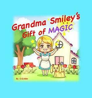 Grandma Smiley's Gift of Magic: My Magic Muffin Family adventures of grandma, children and puppies. by C.G. Adler