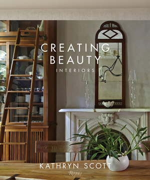 Creating Beauty: Interiors by Kathryn Scott