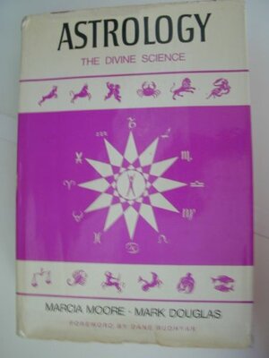 Astrology the Divine Science by Mark Douglas, Marcia Moore