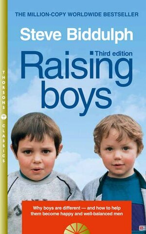 Raising Boys: Why Boys are Different - and How to Help Them Become Happy and Well-Balanced Men by Steve Biddulph