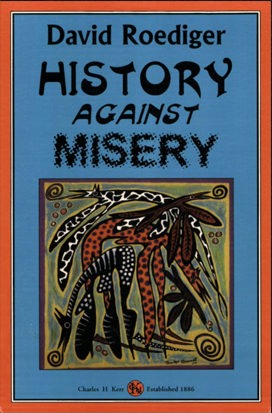 History Against Misery by David R. Roediger