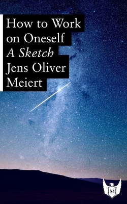 How to Work on Oneself: A Sketch by Jens Oliver Meiert