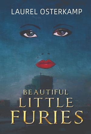 Beautiful Little Furies: Compelling Women's Psychological Fiction by Laurel Osterkamp