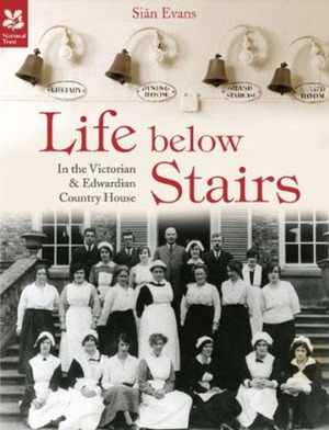 Life Below Stairs: in the Victorian and Edwardian Country House by Siân Evans
