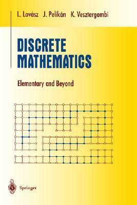 Discrete Mathematics: Elementary and Beyond by Katalin L. Vesztergombi, Jozsef Pelikan, László Lovász