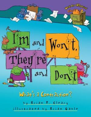 I'm and Won't, They're and Don't: What's a Contraction? by Brian P. Cleary