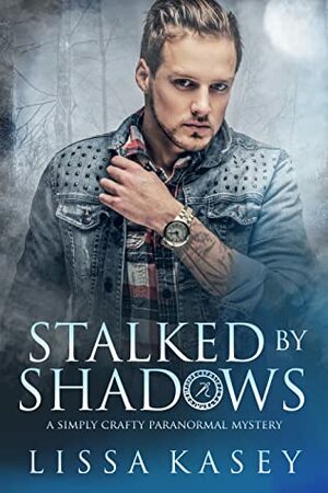 Stalked by Shadows by Lissa Kasey