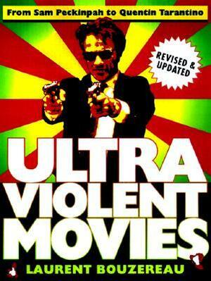 Ultraviolent Movies: From Sam Peckinpah to Quentin Tarantino by Laurent Bouzereau