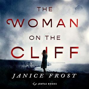 The Woman On The Cliff by Janice Frost