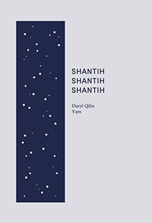Shantih Shantih Shantih by Daryl Qilin Yam