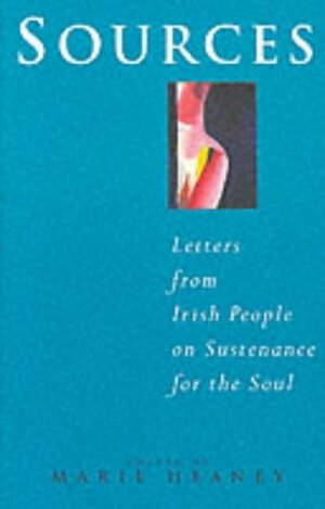 Sources: Letters From Irish People On Sustenance For The Soul by Marie Heaney
