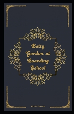 Betty Gordon at Boarding School illustrated by Alice B. Emerson