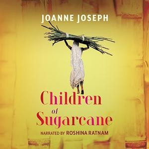 Children of Sugarcane by Joanne Joseph