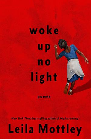 woke up no light: poems by Leila Mottley