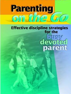 Parenting on the Go: Effective Discipline Strategies for the Busy, Devoted Parent by L. Tobin