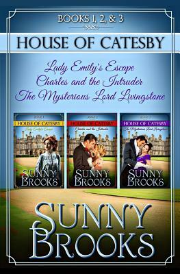 House of Catesby (Historical Regency Clean Sweet Romance Collection 1): The First Three Novels by Sunny Brooks, Love Light Faith Publishing