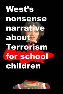 Wests nonsense narrative about Terrorism for school children by Agha Humayun Amin