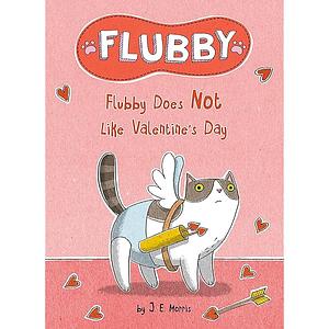 Flubby Does Not Like Valentine's Day by J. E. Morris