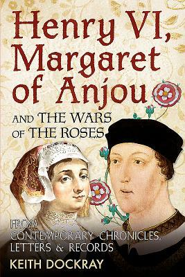 Henry VI, Margaret of Anjou and the Wars of the Roses: A Source Book by Keith Dockray