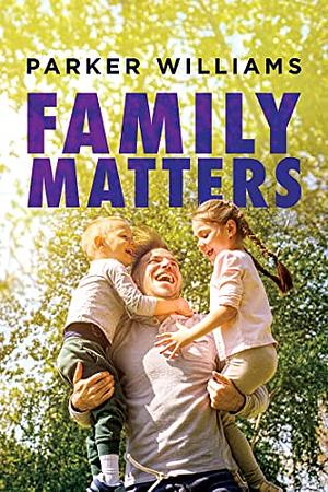 Family Matters by Parker Williams