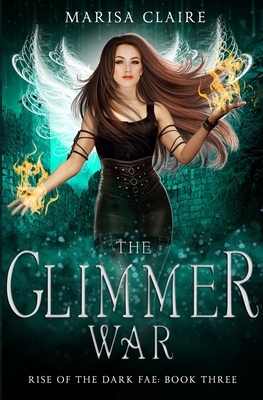 The Glimmer War: Rise of the Dark Fae, Book 3 (Veiled World) by Marisa Claire