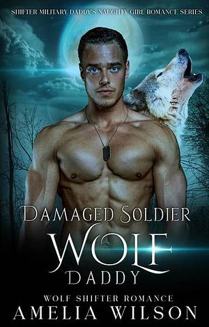 Damaged Soldier Wolf Daddy  by Amelia Wilson