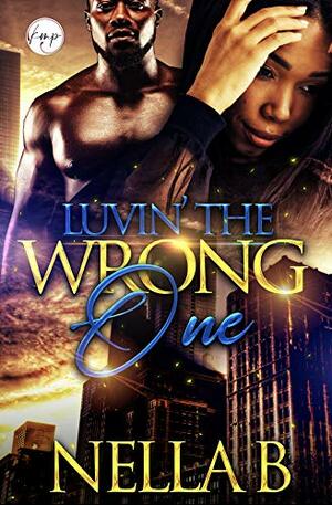 Luvin' The Wrong One by Nella B.