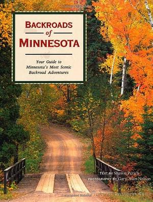 Backroads of Minnesota: Your Guide to Minnesota's Most Scenic Backroad Adventures by Shawn Perich