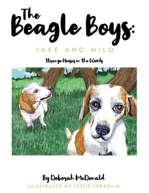 The Beagle Boys: Jake and Milo: Strange Noises in the Woods by Deborah McDonald