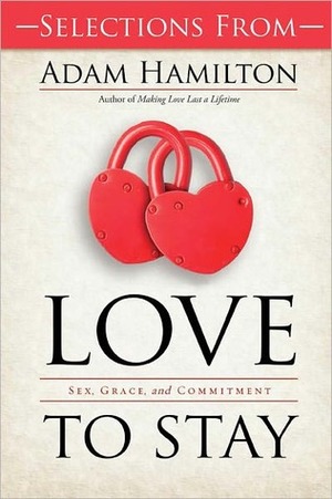 Selections from Love to Stay Book: Sex, Grace, and Commitment by Adam Hamilton