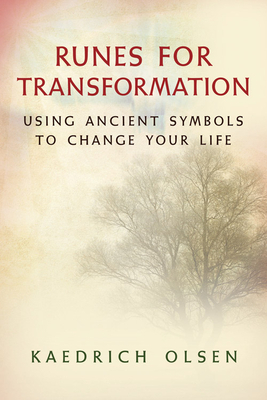 Runes for Transformation: Using Ancient Symbols to Change Your Life by Kaedrich Olsen