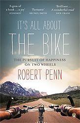 It's All About the Bike: The Pursuit of Happiness On Two Wheels by Robert Penn