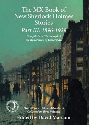 The MX Book of New Sherlock Holmes Stories Part III: 1896 to 1929 by David Marcum