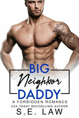 Big Neighbor Daddy: A Forbidden Romance by S.E. Law