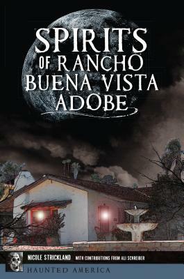 Spirits of Rancho Buena Vista Adobe by Nicole Strickland