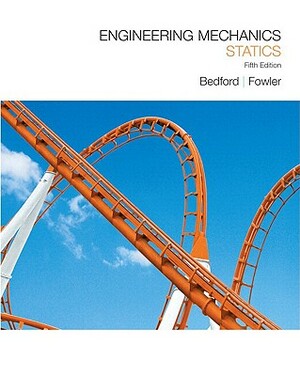 Engineering Mechanics: Statics [With Paperback Book] by Anthony Bedford, Wallace Fowler