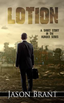 Lotion: A Short Story in the Hunger Series by Jason Brant