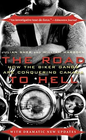 The Road to Hell: How the Biker Gangs are Conquering Canada by William Marsden, Julian Sher