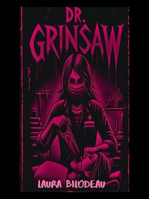 Dr Grinsaw  by Laura Bilodeau