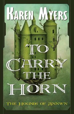 To Carry the Horn: A Virginian in Elfland by Karen Myers