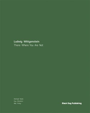 Ludwig Wittgenstein: There Where You Are Not by Michael Nedo, Alec Finlay, Guy Moreton