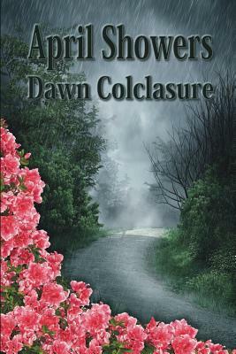 April Showers: Poems by Dawn Colclasure
