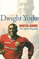 Dwight Yorke: The Official Biography by Hunter Davies