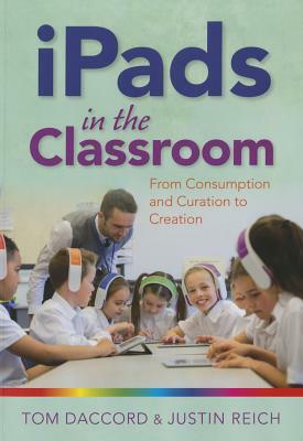 iPads in the Classroom by Justin Reich, Tom Daccord